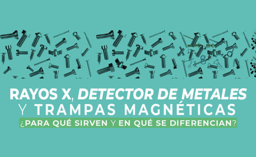 ¿Rayos X, Detectores de Metales y/o Trampas Magnéticas? Conoce la importancia y diferencias